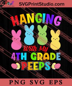 Hanging With My 4th Grade Peeps Easter Sunday SVG, Easter's Day SVG, Cute SVG, Eggs SVG EPS PNG Cricut File Instant Download