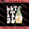 Let It Be Gnome Hippie SVG, Peace Hippie SVG, Hippie SVG EPS DXF PNG Cricut File Instant Download