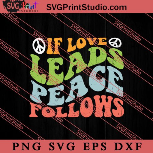 Hippie Quote If Love Leads Peace Follows SVG, Peace Hippie SVG, Hippie SVG EPS DXF PNG Cricut File Instant Download