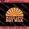 Hippie Slogan Make Love Not War SVG, Peace Hippie SVG, Hippie SVG EPS DXF PNG Cricut File Instant Download