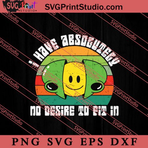 I Have Absolutely No Desire To Fit In SVG, Peace Hippie SVG, Hippie SVG EPS DXF PNG Cricut File Instant Download