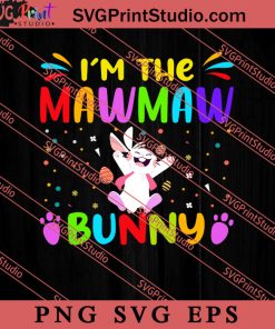 I'm The Mawmaw Bunny Easter Sunday SVG, Easter's Day SVG, Cute SVG, Eggs SVG EPS PNG Cricut File Instant Download