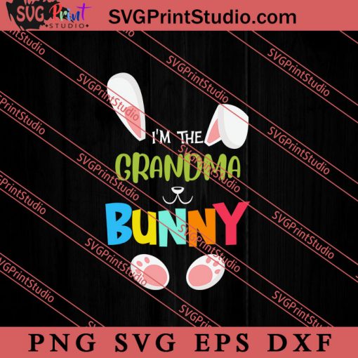 I'm The Grandma Bunny SVG, Easter's Day SVG, Cute SVG, Eggs SVG EPS DXF PNG Cricut File Instant Download