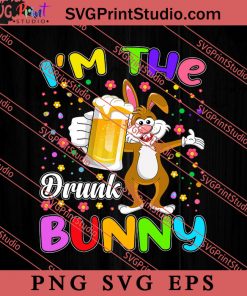I'm The Drunk Bunny Easter Sunday SVG, Easter's Day SVG, Cute SVG, Eggs SVG EPS PNG Cricut File Instant Download