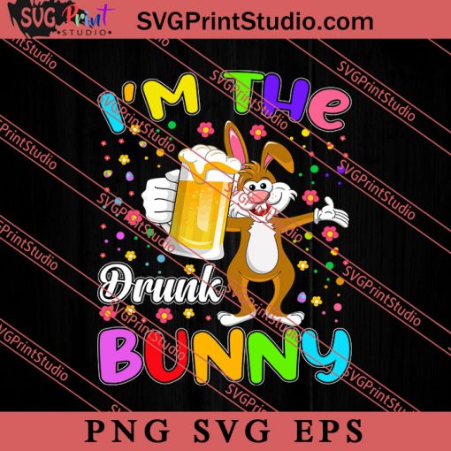 I'm The Drunk Bunny Easter Sunday SVG, Easter's Day SVG, Cute SVG, Eggs SVG EPS PNG Cricut File Instant Download