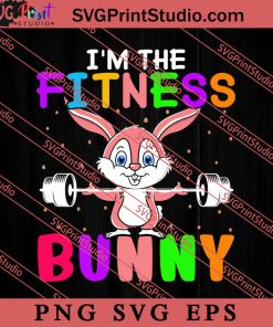 I'm The Fitness Bunny Easter Sunday SVG, Easter's Day SVG, Cute SVG, Eggs SVG EPS PNG Cricut File Instant Download