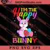 I'm The Happy Bunny Easter Sunday SVG, Easter's Day SVG, Cute SVG, Eggs SVG EPS PNG Cricut File Instant Download