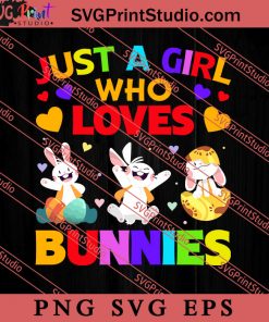 Just A Girl Who Love Bunnies Easter SVG, Easter's Day SVG, Cute SVG, Eggs SVG EPS PNG Cricut File Instant Download