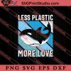 Less Plastic More Love Recycle SVG, Earth Day SVG, Natural SVG EPS DXF PNG Cricut File Instant Download