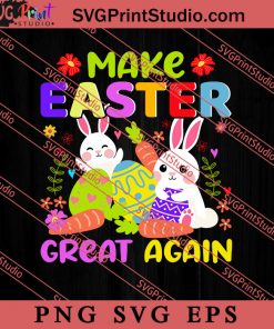 Make Easter Great Again Easter Sunday SVG, Easter's Day SVG, Cute SVG, Eggs SVG EPS PNG Cricut File Instant Download