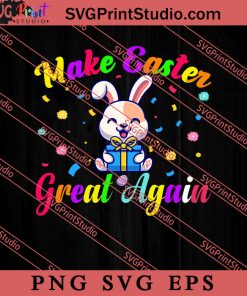 Make Easter Great Again SVG, Easter's Day SVG, Cute SVG, Eggs SVG EPS PNG Cricut File Instant Download