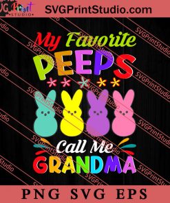 My Favorite Peeps Call Me Grandma Easter Sunday SVG, Easter's Day SVG, Cute SVG, Eggs SVG EPS PNG Cricut File Instant Download