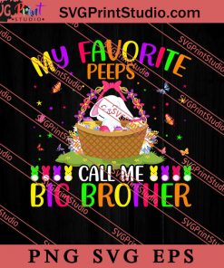 My Favorite Peeps Call Me Big Brother SVG, Easter's Day SVG, Cute SVG, Eggs SVG EPS PNG Cricut File Instant Download