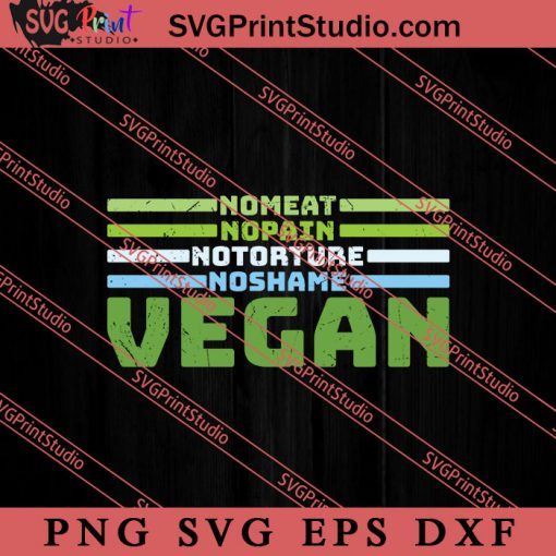 No Meat No Pain No Torture No Shame SVG, Earth Day SVG, Natural SVG EPS DXF PNG Cricut File Instant Download