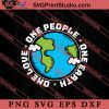 One Love One People One Earth SVG, Earth Day SVG, Natural SVG EPS DXF PNG Cricut File Instant Download