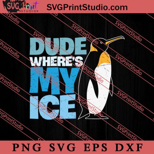 Pengunin Dude Where's My Ice SVG, Earth Day SVG, Natural SVG EPS DXF PNG Cricut File Instant Download
