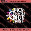 Pick Flowers Not Fights Vintage SVG, Peace Hippie SVG, Hippie SVG EPS DXF PNG Cricut File Instant Download