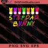 Stepdad Bunny Easter Sunday SVG, Easter's Day SVG, Cute SVG, Eggs SVG EPS PNG Cricut File Instant Download