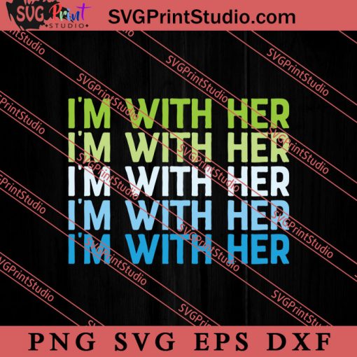 Save The Earth I'm With Her SVG, Earth Day SVG, Natural SVG EPS DXF PNG Cricut File Instant Download
