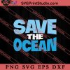 Save The Oceans Save The Earth SVG, Earth Day SVG, Natural SVG EPS DXF PNG Cricut File Instant Download