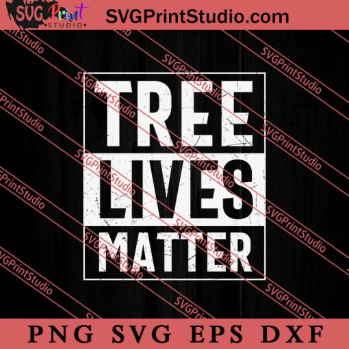 Save The Trees Tree Lives Matter SVG, Earth Day SVG, Natural SVG EPS DXF PNG Cricut File Instant Download
