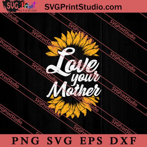 Save Your Planet Love Your Mother SVG, Earth Day SVG, Natural SVG EPS DXF PNG Cricut File Instant Download