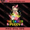 The Easter Puggy Easter Sunday SVG, Easter's Day SVG, Cute SVG, Eggs SVG EPS PNG Cricut File Instant Download