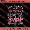 The Worlds Greatest Grandma Looks Like SVG, Happy Mother's Day SVG, Mom SVG PNG EPS DXF Silhouette Cut Files