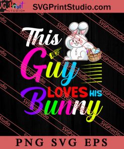 This Guy Loves Bunny Easter Sunday SVG, Easter's Day SVG, Cute SVG, Eggs SVG EPS PNG Cricut File Instant Download