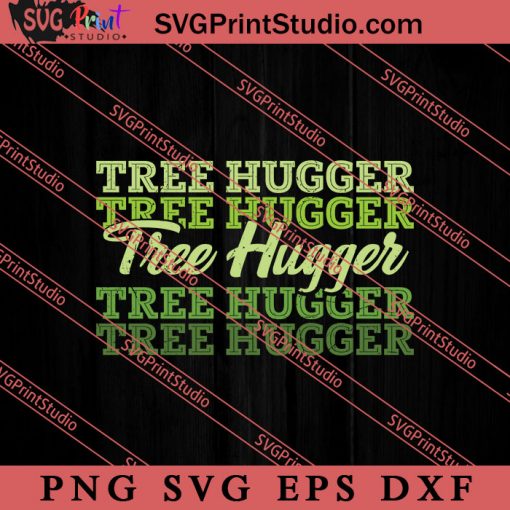 Tree Hugger Save The Planet SVG, Earth Day SVG, Natural SVG EPS DXF PNG Cricut File Instant Download