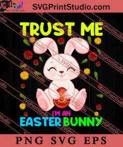 Trust Me I'm An Easter Bunny SVG, Easter's Day SVG, Cute SVG, Eggs SVG EPS PNG Cricut File Instant Download