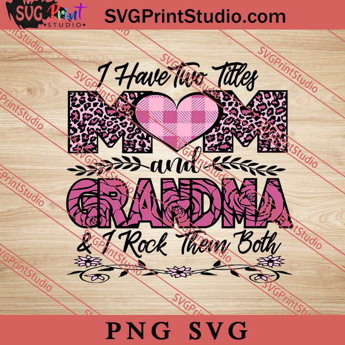 I Have Two Titles Mom And Grandma Svg Happy Mothers Day Svg