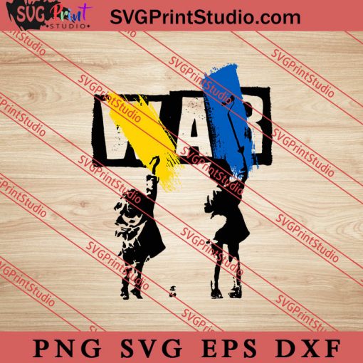War Ukraine Stop War SVG, Ukraine Flag SVG, Support Ukraine SVG, Anti War SVG PNG EPS DXF Silhouette Cut Files