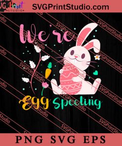 We're Egg Specting Easter Sunday SVG, Easter's Day SVG, Cute SVG, Eggs SVG EPS PNG Cricut File Instant Download