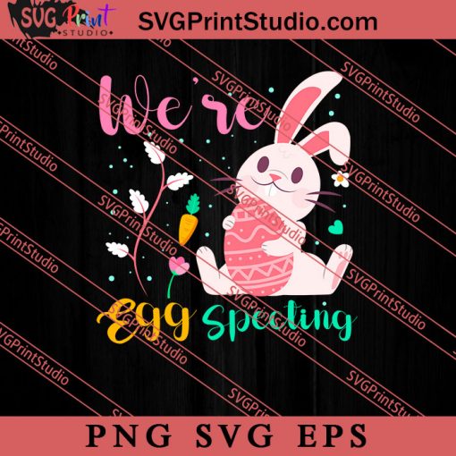 We're Egg Specting Easter Sunday SVG, Easter's Day SVG, Cute SVG, Eggs SVG EPS PNG Cricut File Instant Download