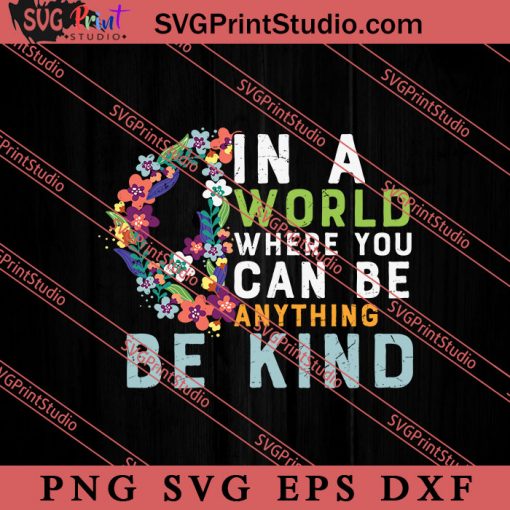 Where You Can Be Anything Be Kind SVG, Peace Hippie SVG, Hippie SVG EPS DXF PNG Cricut File Instant Download