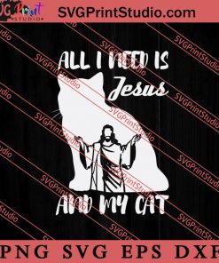 All I Need Is Jesus And My Cat SVG, Religious SVG, Bible Verse SVG, Christmas Gift SVG PNG EPS DXF Silhouette Cut Files