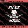 Badass Mother SVG, Happy Mother's Day SVG, Mom SVG PNG EPS DXF Silhouette Cut Files
