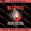 Blessed Is The Man Who Trusts The Lord SVG, Religious SVG, Bible Verse SVG, Christmas Gift SVG PNG EPS DXF Silhouette Cut Files