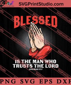 Blessed Is The Man Who Trusts The Lord SVG, Religious SVG, Bible Verse SVG, Christmas Gift SVG PNG EPS DXF Silhouette Cut Files