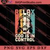 Christian Design Relax God Is In Control SVG, Religious SVG, Bible Verse SVG, Christmas Gift SVG PNG EPS DXF Silhouette Cut Files