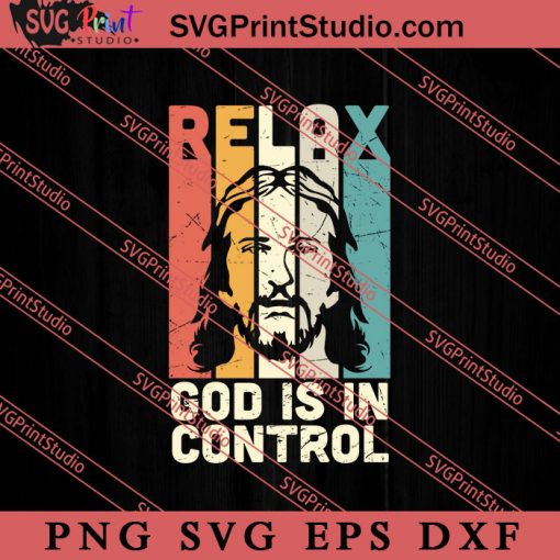 Christian Design Relax God Is In Control SVG, Religious SVG, Bible Verse SVG, Christmas Gift SVG PNG EPS DXF Silhouette Cut Files