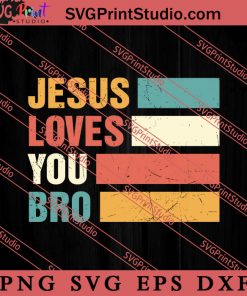 Christian Design Jesus Loves You Bro SVG, Religious SVG, Bible Verse SVG, Christmas Gift SVG PNG EPS DXF Silhouette Cut Files