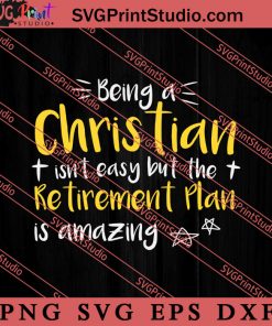 Christian Isn't Easy Retirement Amazing SVG, Religious SVG, Bible Verse SVG, Christmas Gift SVG PNG EPS DXF Silhouette Cut Files