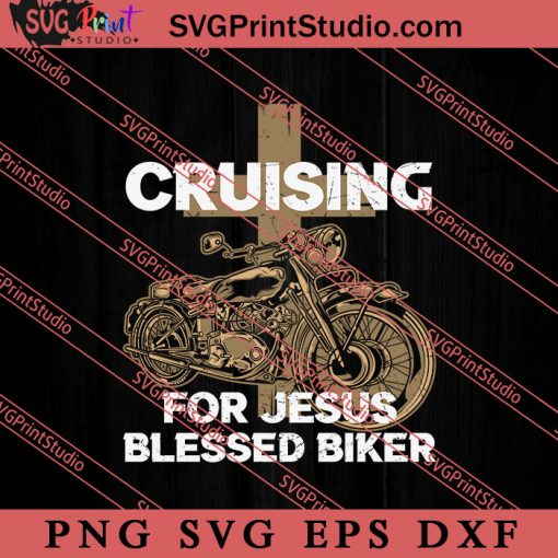 Cruising For Jesus Blessed Biker SVG, Religious SVG, Bible Verse SVG, Christmas Gift SVG PNG EPS DXF Silhouette Cut Files