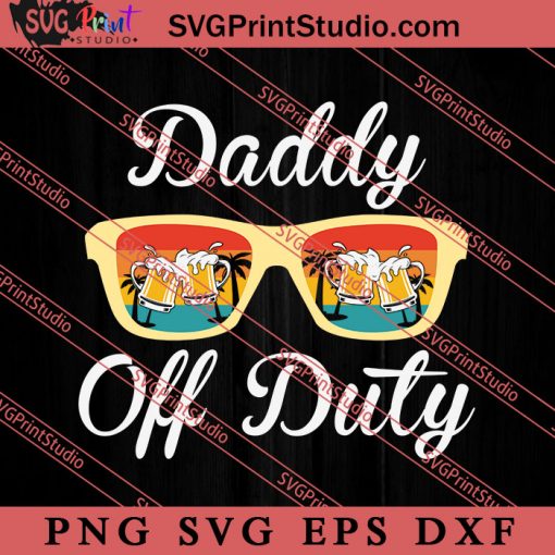 Daddy Off Duty Sunglasses Beer SVG, Hello Summer SVG, Summer SVG EPS DXF PNG Cricut File Instant Download