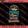 Devoted Wife Proud Mom Amazing Grandma SVG, Happy Mother's Day SVG, Mom SVG PNG EPS DXF Silhouette Cut Files