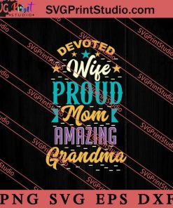 Devoted Wife Proud Mom Amazing Grandma SVG, Happy Mother's Day SVG, Mom SVG PNG EPS DXF Silhouette Cut Files