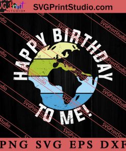 Earth Day Happy Birthday To Me SVG, Earth Day SVG, Natural SVG EPS DXF PNG Cricut File Instant Download