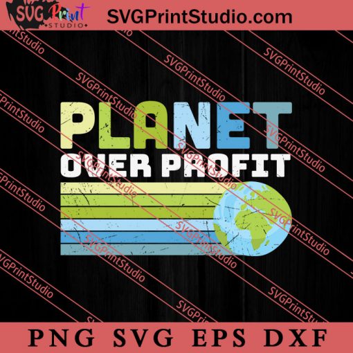 Earth Day Planet Over Profit SVG, Earth Day SVG, Natural SVG EPS DXF PNG Cricut File Instant Download